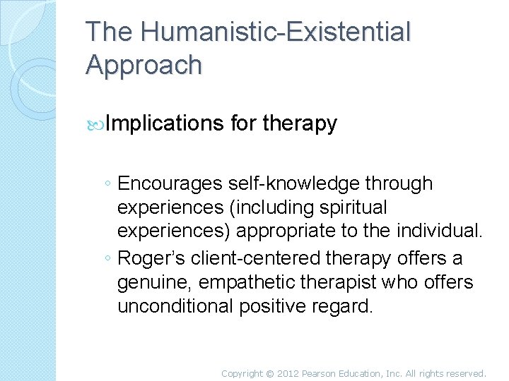 The Humanistic-Existential Approach Implications for therapy ◦ Encourages self-knowledge through experiences (including spiritual experiences)