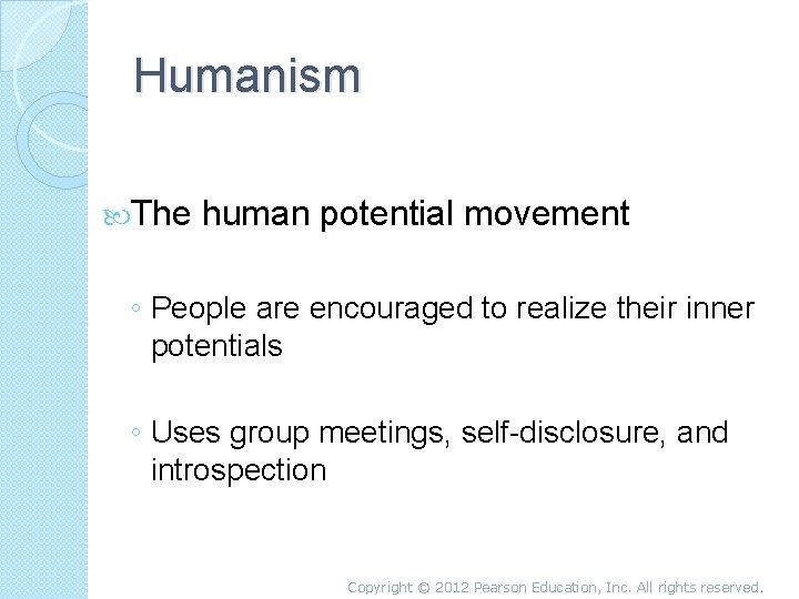 Humanism The human potential movement ◦ People are encouraged to realize their inner potentials