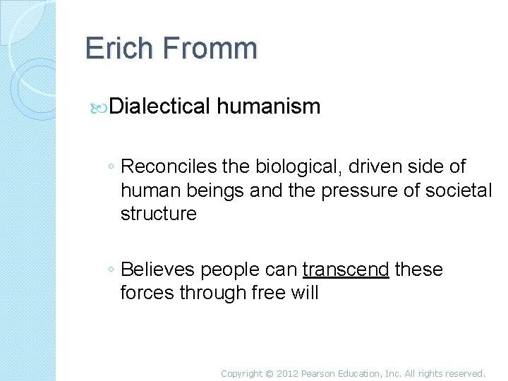 Erich Fromm Dialectical humanism ◦ Reconciles the biological, driven side of human beings and