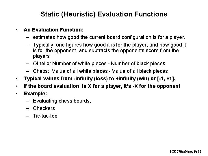 Static (Heuristic) Evaluation Functions • • An Evaluation Function: – estimates how good the Static (Heuristic) Evaluation Functions • • An Evaluation Function: – estimates how good the