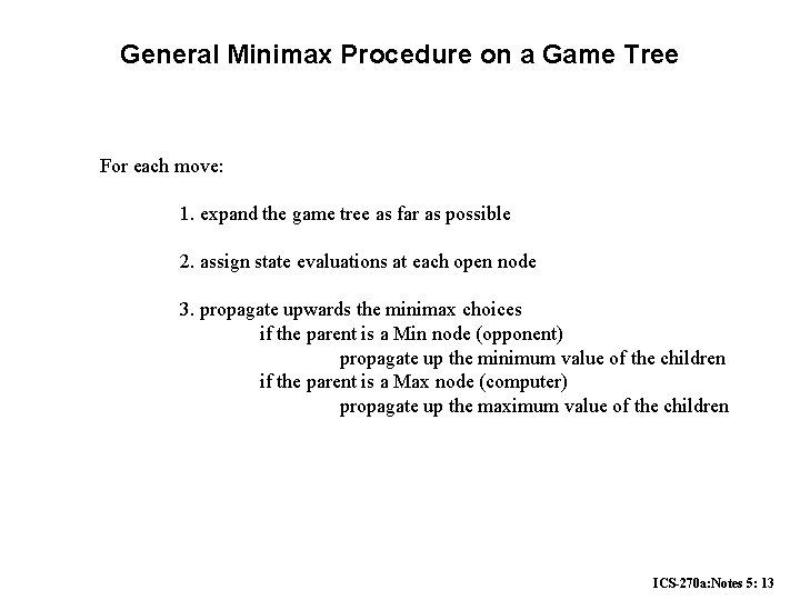 General Minimax Procedure on a Game Tree For each move: 1. expand the game General Minimax Procedure on a Game Tree For each move: 1. expand the game