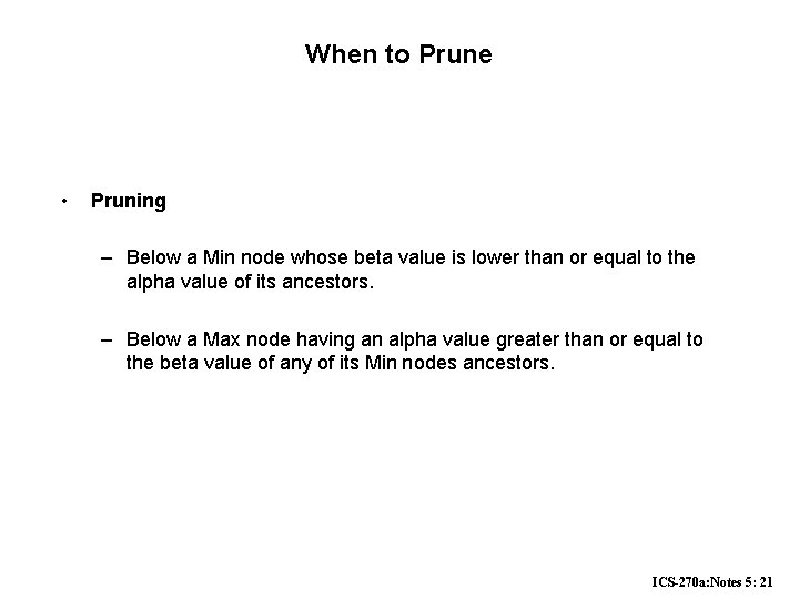 When to Prune • Pruning – Below a Min node whose beta value is When to Prune • Pruning – Below a Min node whose beta value is