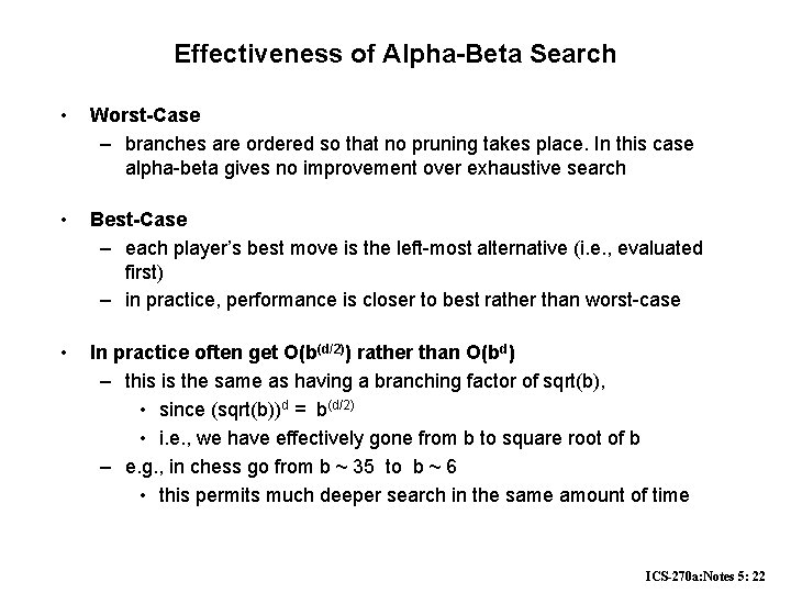 Effectiveness of Alpha-Beta Search • Worst-Case – branches are ordered so that no pruning Effectiveness of Alpha-Beta Search • Worst-Case – branches are ordered so that no pruning