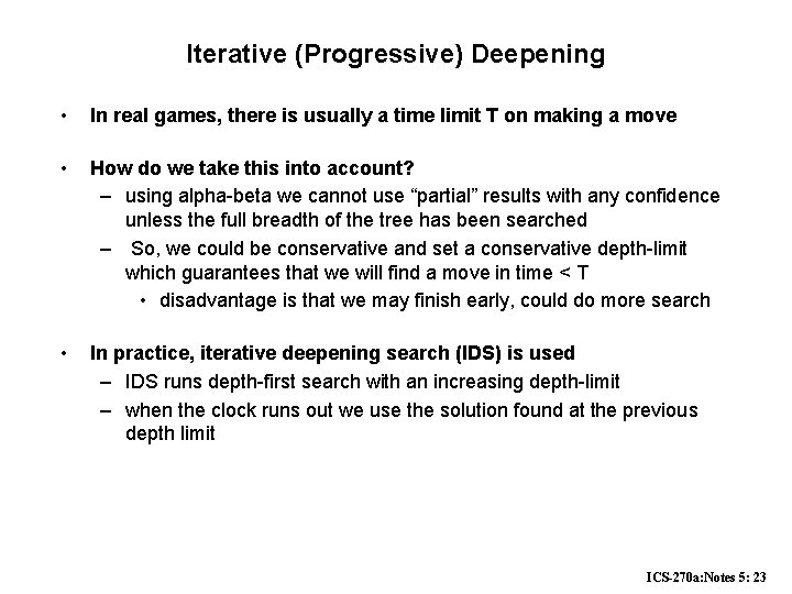 Iterative (Progressive) Deepening • In real games, there is usually a time limit T Iterative (Progressive) Deepening • In real games, there is usually a time limit T