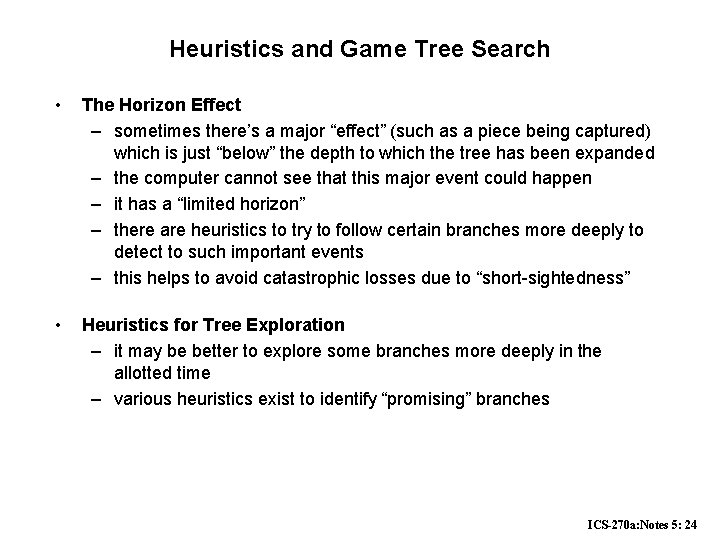 Heuristics and Game Tree Search • The Horizon Effect – sometimes there’s a major Heuristics and Game Tree Search • The Horizon Effect – sometimes there’s a major