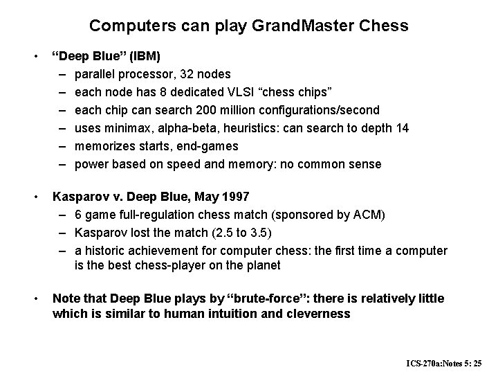 Computers can play Grand. Master Chess • “Deep Blue” (IBM) – parallel processor, 32 Computers can play Grand. Master Chess • “Deep Blue” (IBM) – parallel processor, 32