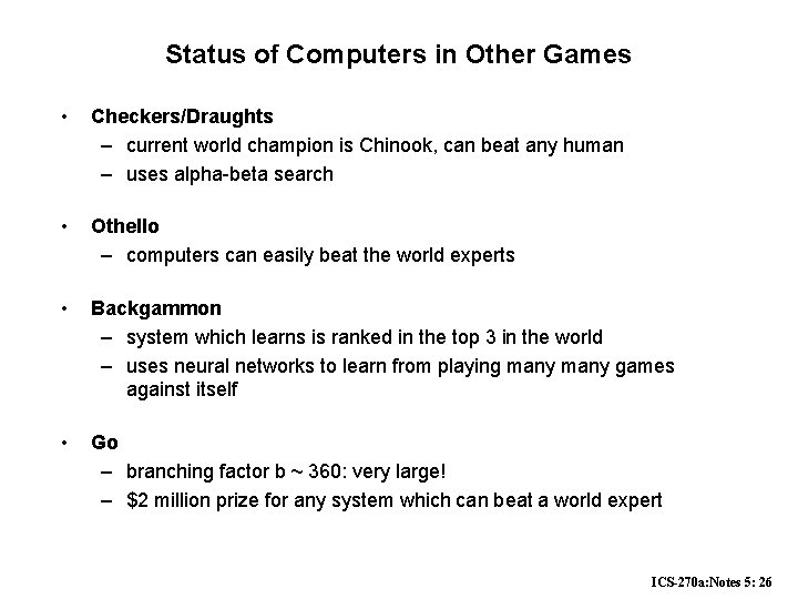 Status of Computers in Other Games • Checkers/Draughts – current world champion is Chinook, Status of Computers in Other Games • Checkers/Draughts – current world champion is Chinook,