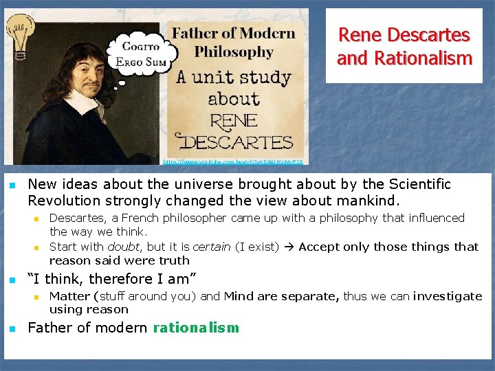 Rene Descartes and Rationalism https: //www. youtube. com/watch? v=0 A 6 UKo. Mc. E Rene Descartes and Rationalism https: //www. youtube. com/watch? v=0 A 6 UKo. Mc. E