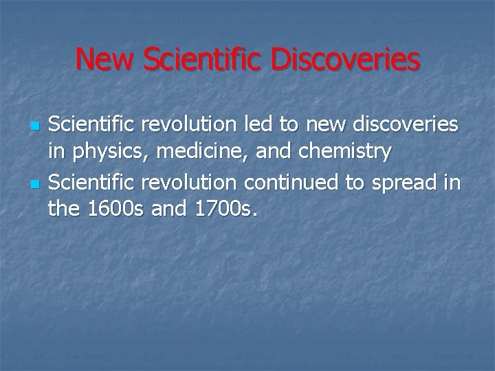 New Scientific Discoveries n n Scientific revolution led to new discoveries in physics, medicine, New Scientific Discoveries n n Scientific revolution led to new discoveries in physics, medicine,