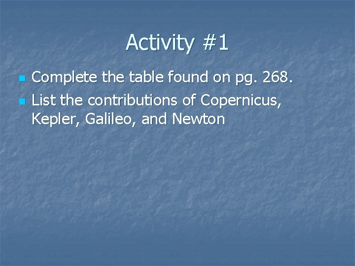 Activity #1 n n Complete the table found on pg. 268. List the contributions Activity #1 n n Complete the table found on pg. 268. List the contributions