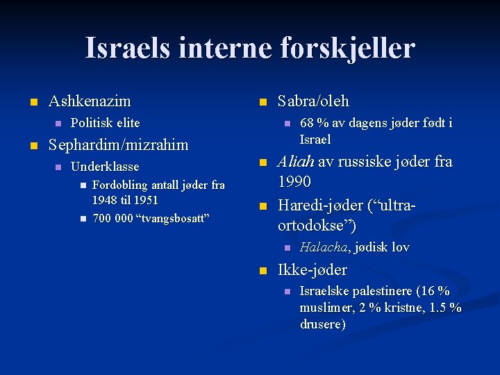 Israels interne forskjeller n Ashkenazim n n n Politisk elite n Sephardim/mizrahim n Underklasse