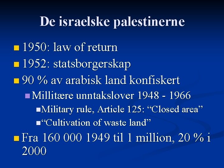 De israelske palestinerne n 1950: law of return n 1952: statsborgerskap n 90 %