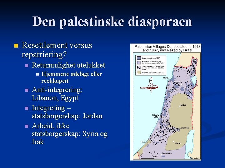 Den palestinske diasporaen n Resettlement versus repatriering? n Returmulighet utelukket n n Hjemmene ødelagt