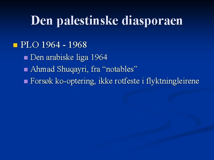 Den palestinske diasporaen n PLO 1964 - 1968 Den arabiske liga 1964 n Ahmad