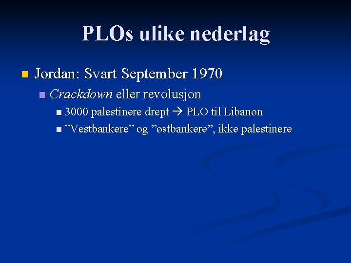 PLOs ulike nederlag n Jordan: Svart September 1970 n Crackdown eller revolusjon PLO til