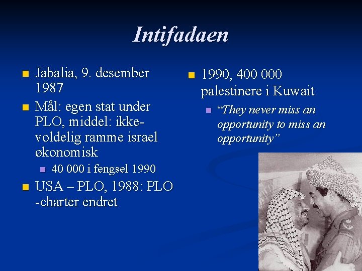Intifadaen n n Jabalia, 9. desember 1987 Mål: egen stat under PLO, middel: ikkevoldelig