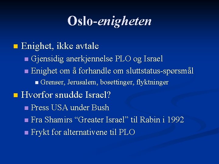 Oslo-enigheten n Enighet, ikke avtale Gjensidig anerkjennelse PLO og Israel n Enighet om å
