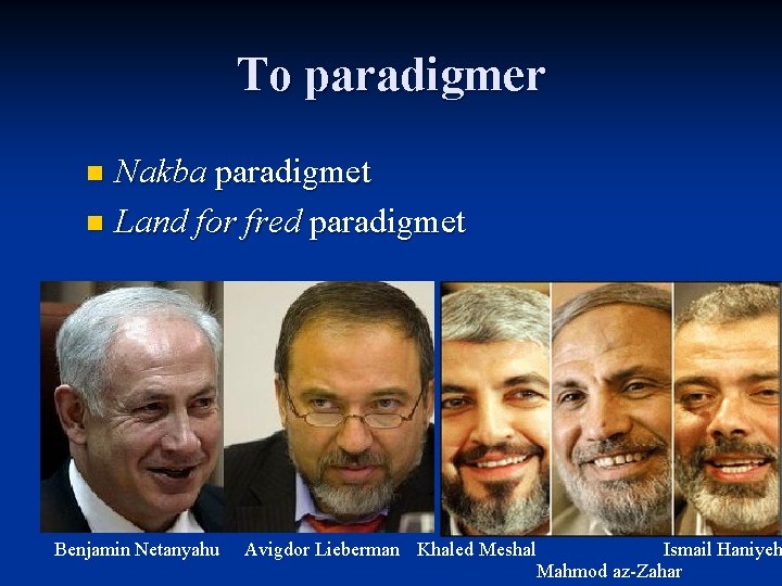 To paradigmer Nakba paradigmet n Land for fred paradigmet n Benjamin Netanyahu Avigdor Lieberman