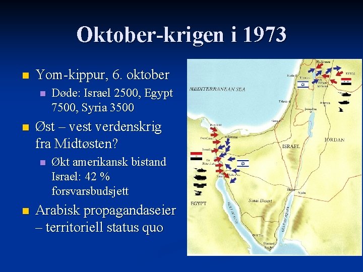 Oktober-krigen i 1973 n Yom-kippur, 6. oktober n n Øst – vest verdenskrig fra