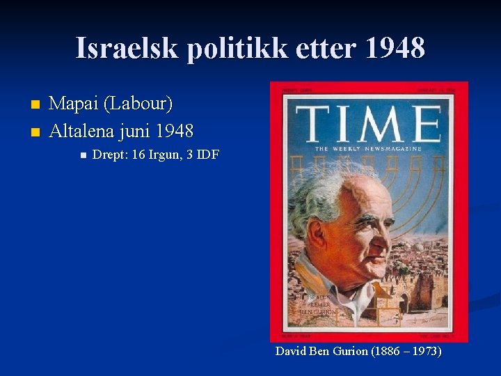 Israelsk politikk etter 1948 n n Mapai (Labour) Altalena juni 1948 n Drept: 16