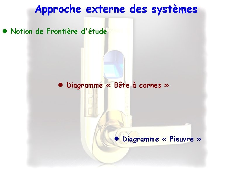 Approche externe des systèmes Notion de Frontière d'étude Diagramme « Bête à cornes »