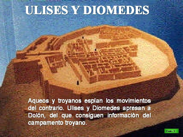 ULISES Y DIOMEDES Aqueos y troyanos espían los movimientos del contrario. Ulises y Diomedes