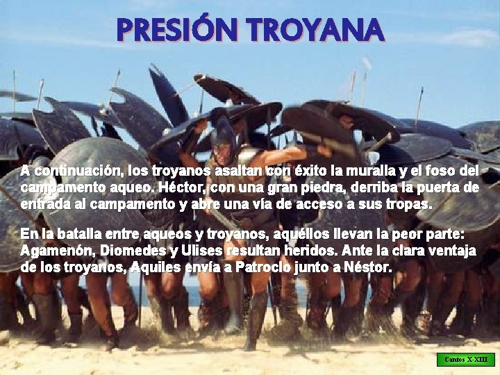 PRESIÓN TROYANA A continuación, los troyanos asaltan con éxito la muralla y el foso