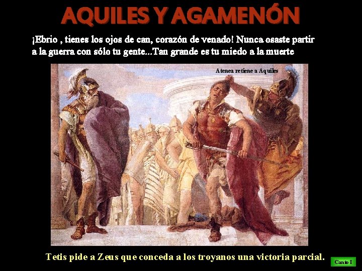 AQUILES Y AGAMENÓN ¡Ebrio , tienes los ojos de can, corazón de venado! Nunca