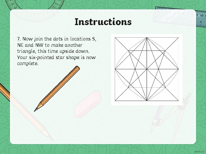 Instructions 7. Now join the dots in locations S, NE and NW to make