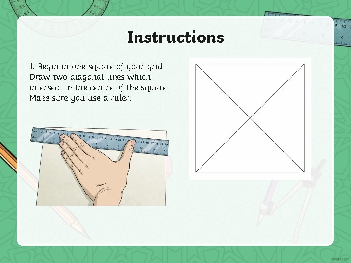 Instructions 1. Begin in one square of your grid. Draw two diagonal lines which
