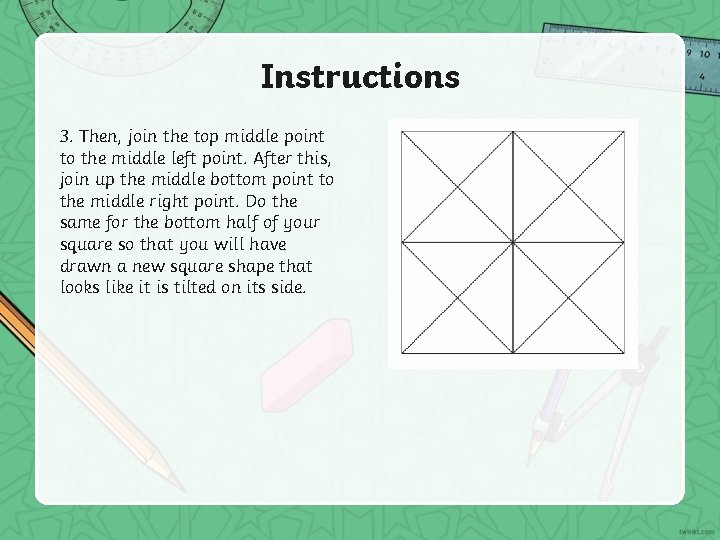 Instructions 3. Then, join the top middle point to the middle left point. After
