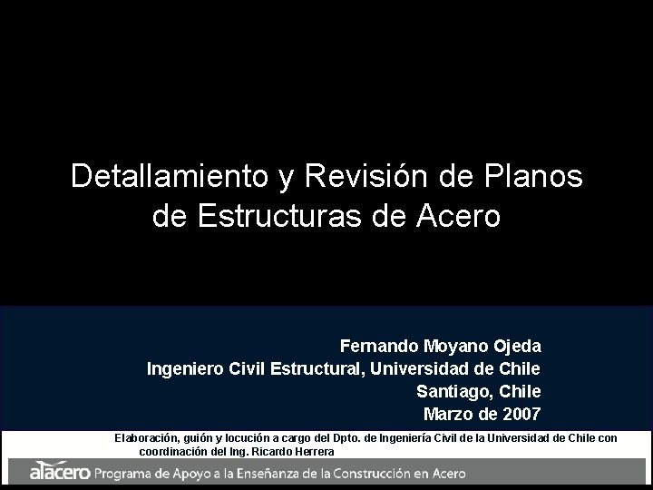 Detallamiento y Revisión de Planos de Estructuras de Acero Fernando Moyano Ojeda Ingeniero Civil Detallamiento y Revisión de Planos de Estructuras de Acero Fernando Moyano Ojeda Ingeniero Civil