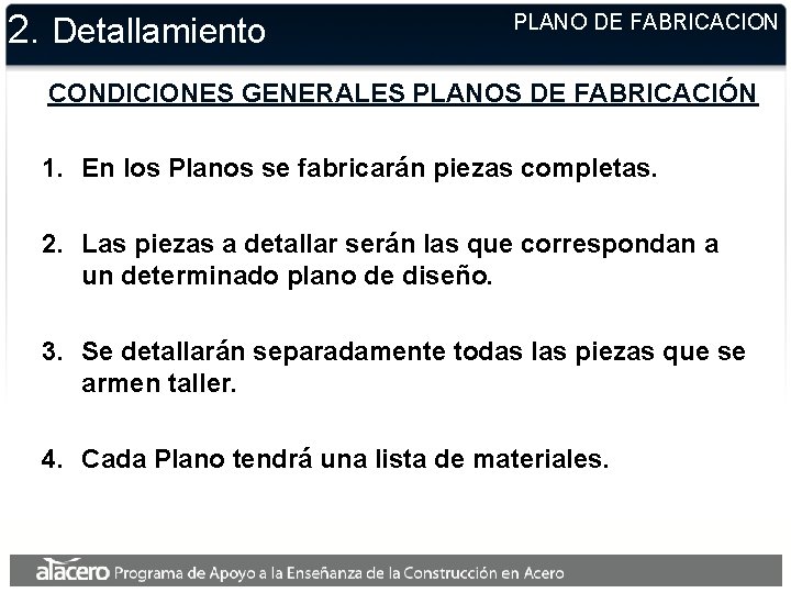 2. Detallamiento PLANO DE FABRICACION CONDICIONES GENERALES PLANOS DE FABRICACIÓN 1. En los Planos 2. Detallamiento PLANO DE FABRICACION CONDICIONES GENERALES PLANOS DE FABRICACIÓN 1. En los Planos