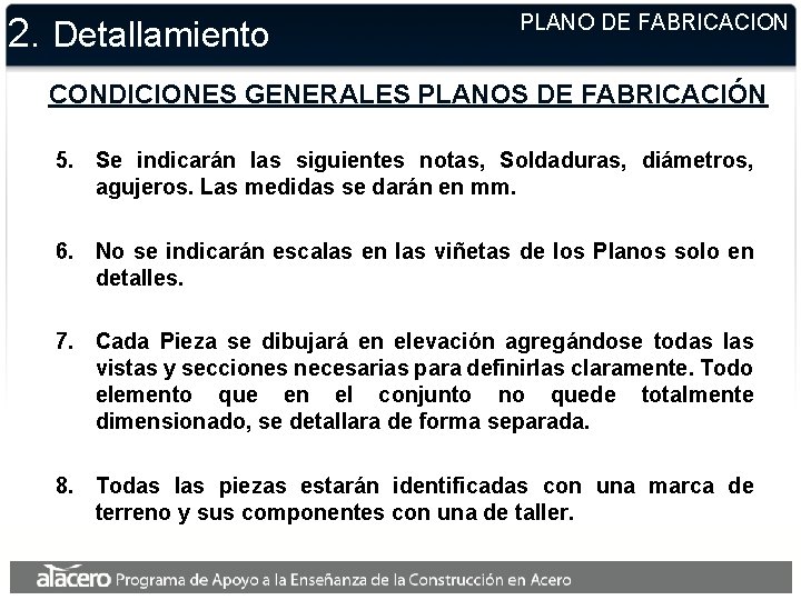 2. Detallamiento PLANO DE FABRICACION CONDICIONES GENERALES PLANOS DE FABRICACIÓN 5. Se indicarán las 2. Detallamiento PLANO DE FABRICACION CONDICIONES GENERALES PLANOS DE FABRICACIÓN 5. Se indicarán las