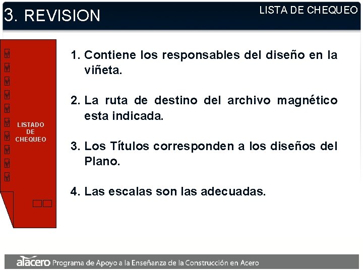 3. REVISION LISTA DE CHEQUEO 1. Contiene los responsables del diseño en la viñeta. 3. REVISION LISTA DE CHEQUEO 1. Contiene los responsables del diseño en la viñeta.