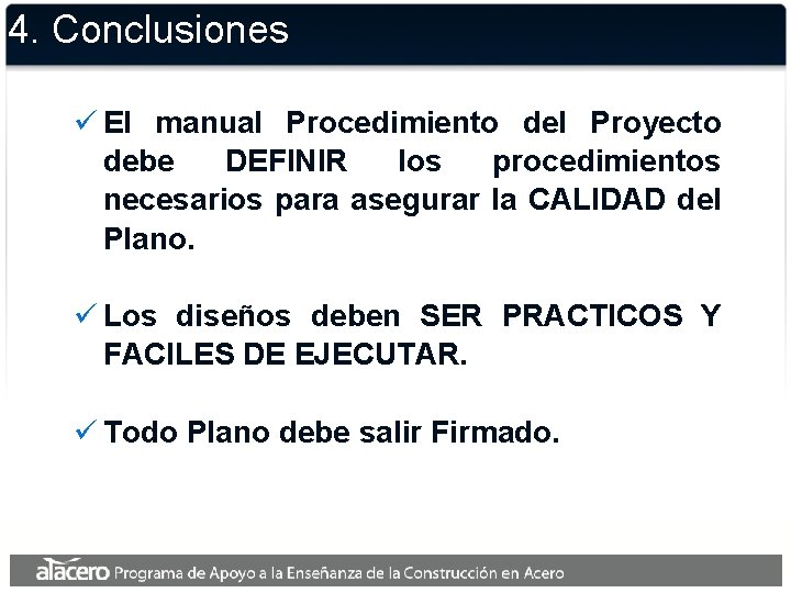 4. Conclusiones ü El manual Procedimiento del Proyecto debe DEFINIR los procedimientos necesarios para 4. Conclusiones ü El manual Procedimiento del Proyecto debe DEFINIR los procedimientos necesarios para