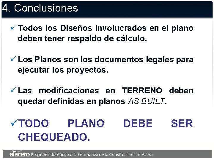 4. Conclusiones ü Todos los Diseños Involucrados en el plano deben tener respaldo de 4. Conclusiones ü Todos los Diseños Involucrados en el plano deben tener respaldo de