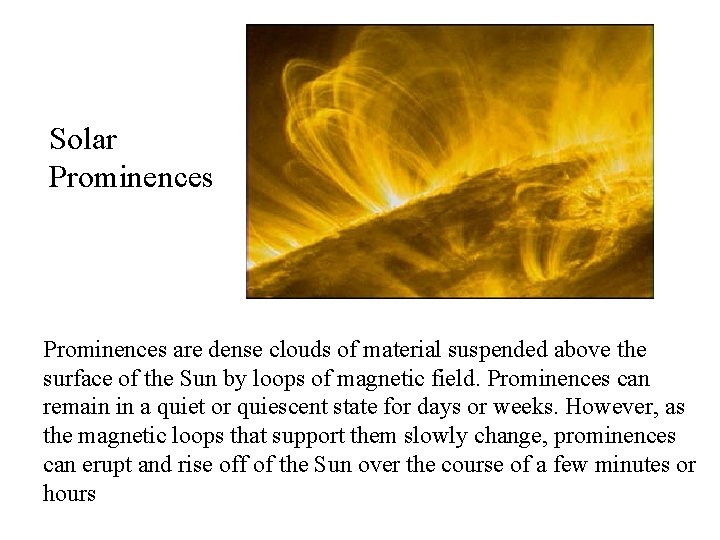 Solar Prominences are dense clouds of material suspended above the surface of the Sun