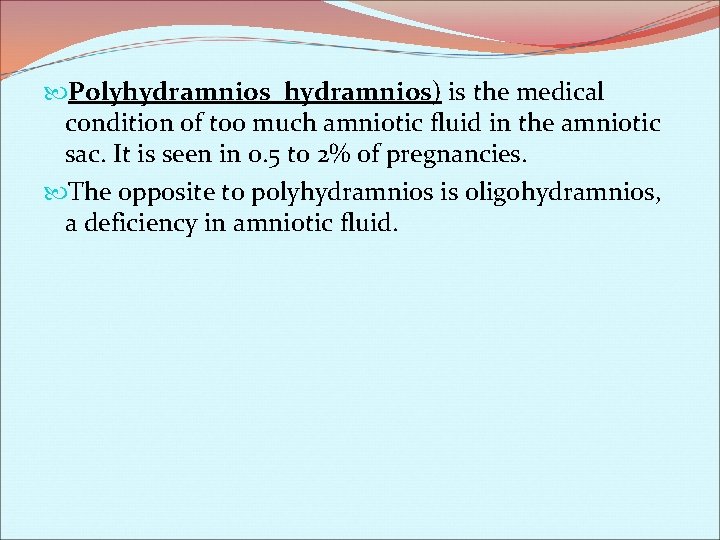  Polyhydramnios) is the medical condition of too much amniotic fluid in the amniotic