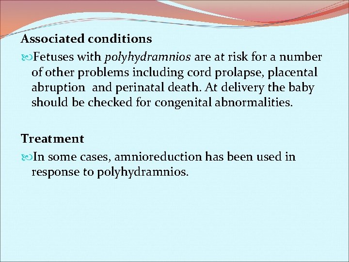 Associated conditions Fetuses with polyhydramnios are at risk for a number of other problems