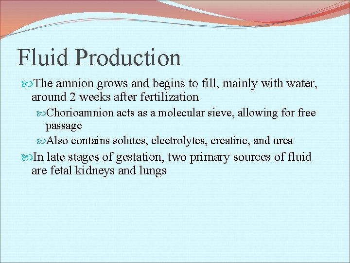 Fluid Production The amnion grows and begins to fill, mainly with water, around 2