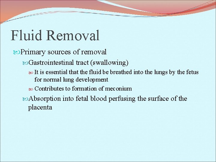 Fluid Removal Primary sources of removal Gastrointestinal tract (swallowing) It is essential that the