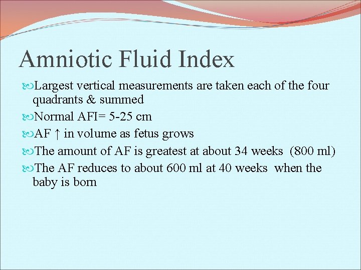 Amniotic Fluid Index Largest vertical measurements are taken each of the four quadrants &