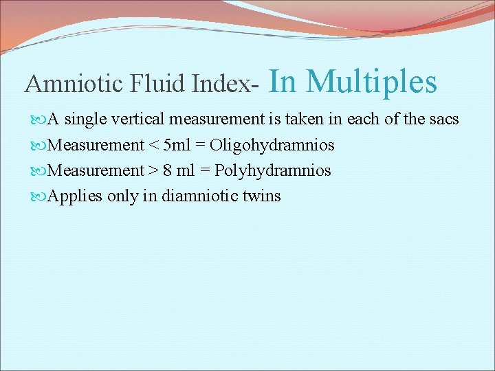 Amniotic Fluid Index- In Multiples A single vertical measurement is taken in each of
