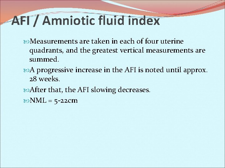 AFI / Amniotic fluid index Measurements are taken in each of four uterine quadrants,