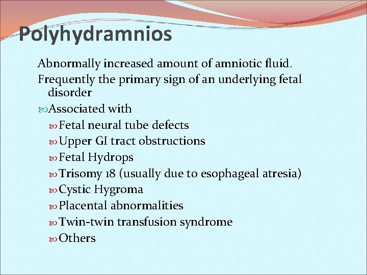 Polyhydramnios Abnormally increased amount of amniotic fluid. Frequently the primary sign of an underlying