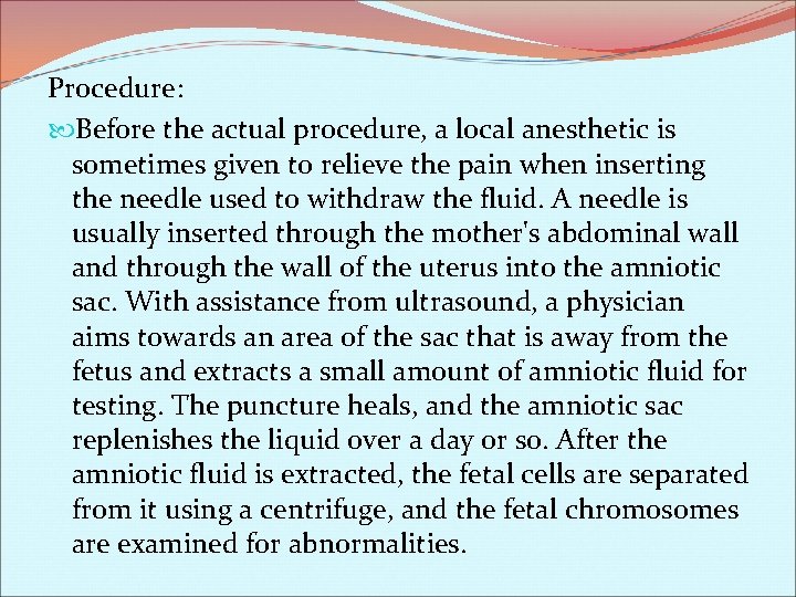 Procedure: Before the actual procedure, a local anesthetic is sometimes given to relieve the