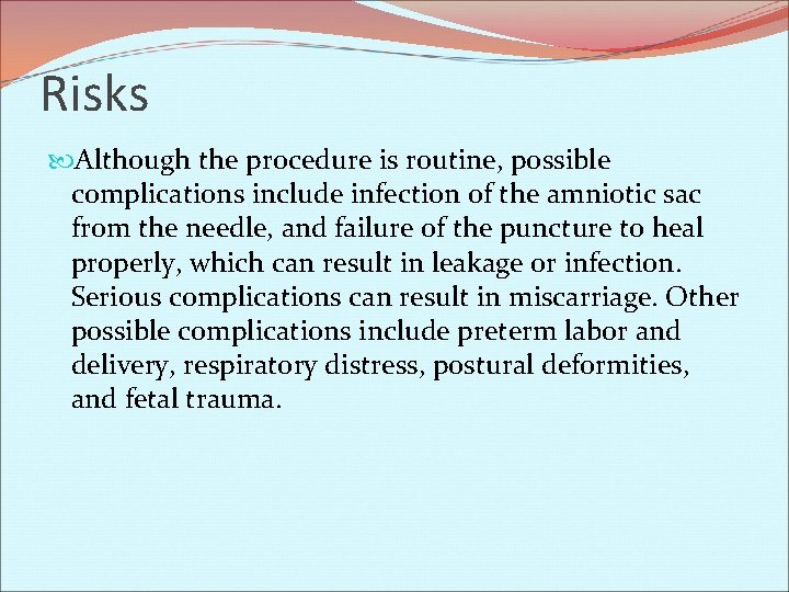 Risks Although the procedure is routine, possible complications include infection of the amniotic sac