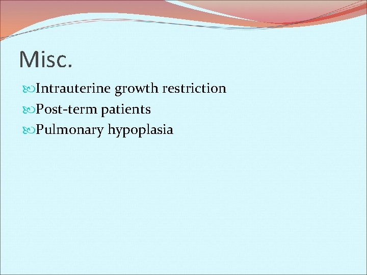 Misc. Intrauterine growth restriction Post-term patients Pulmonary hypoplasia 