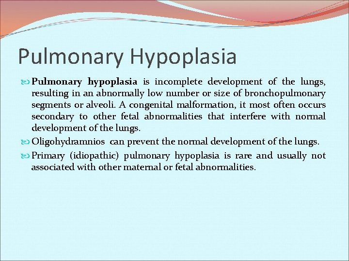 Pulmonary Hypoplasia Pulmonary hypoplasia is incomplete development of the lungs, resulting in an abnormally